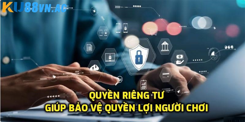 Quyền Riêng Tư Tại Ku88 1 Tìm hiểu quyền riêng tư Ku88