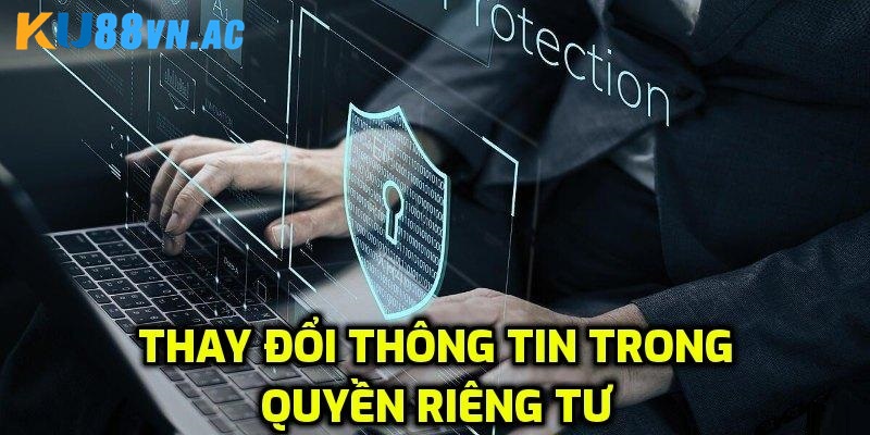 Quyền Riêng Tư Tại Ku88 2 Người chơi có quyền chỉnh sửa thông tin