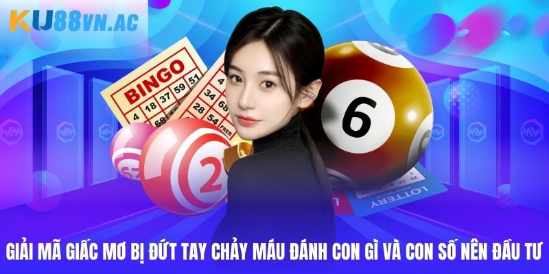 Bị Đứt Tay Chảy Máu Đánh Con Gì Ku88 - Tổng Hợp Con Đề 3 Giải mã giấc mơ bị đứt tay chảy máu đánh con gì và con số nên đầu tư