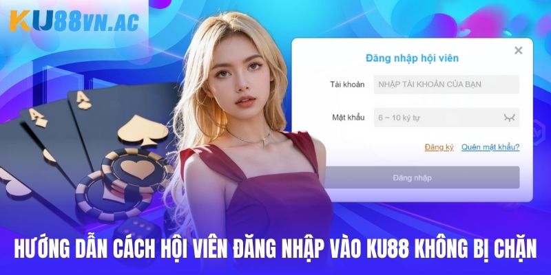 Đăng Nhập Ku88 2 Hướng dẫn người dùng cách đăng nhập Ku88 không bị chặn
