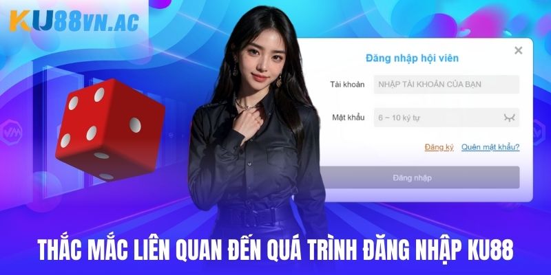 Đăng Nhập Ku88 5 Thắc mắc liên quan đến quá trình truy cập hệ thống