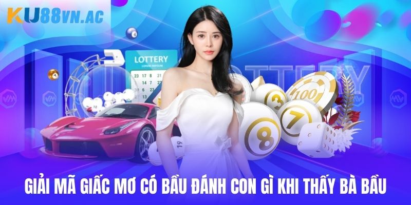 Mơ Có Bầu Đánh Con Gì? Tổng Hợp Con Đề Nên Đầu Tư 7 Giải mã giấc mơ có bầu đánh con gì khi thấy bà bầu