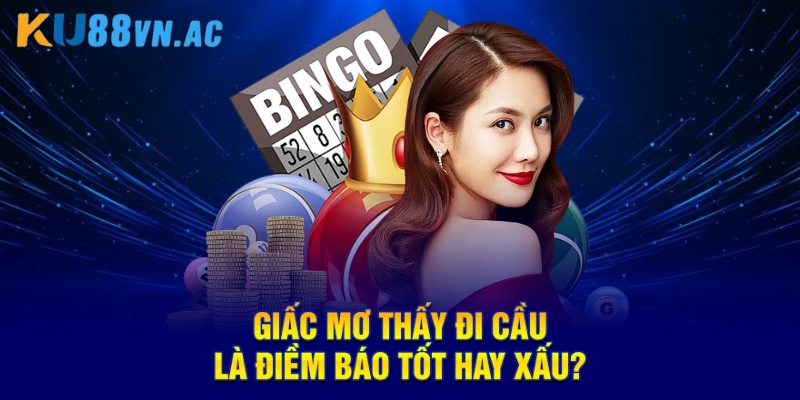 Giải Mã Con Số Và Ý Nghĩa Nằm Mơ Thấy Đi Cầu Đánh Đề Con Gì 2 Giấc mơ thấy đi cầu là điềm báo tốt hay xấu?