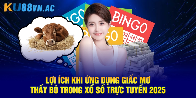 Giải Mã Giấc Mơ Thấy Bò - Những Điềm Báo Quan Trọng 5 Lợi ích khi ứng dụng giấc mơ thấy bò trong xổ số trực tuyến 2025