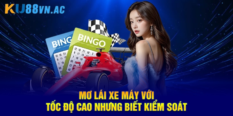 Mơ Lái Xe Máy Với Tốc Độ Cao KU88 - Con Số Nên Đầu Tư 2025 5 Mơ lái xe máy với tốc độ cao nhưng biết kiểm soát