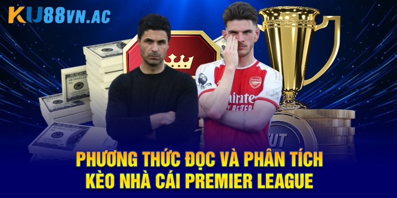 Phương thức đọc và phân tích kèo nhà cái Premier League