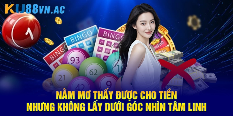 Nằm mơ thấy được cho tiền nhưng không lấy dưới góc nhìn tâm linh