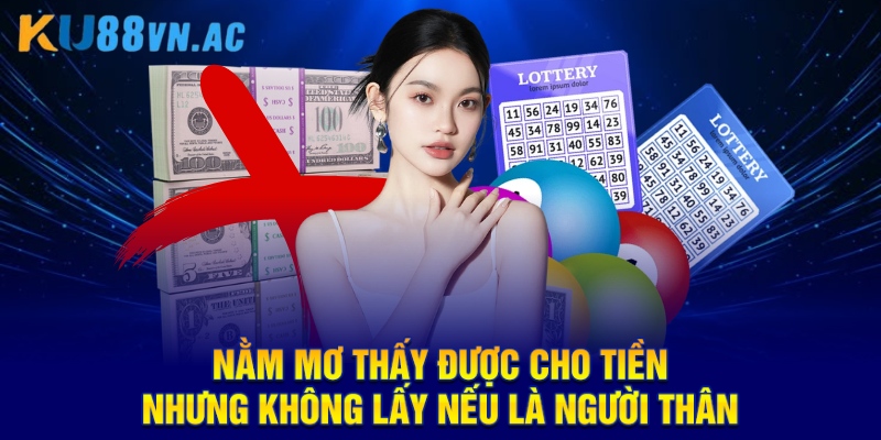 Nằm mơ thấy được cho tiền nhưng không lấy nếu là người thân
