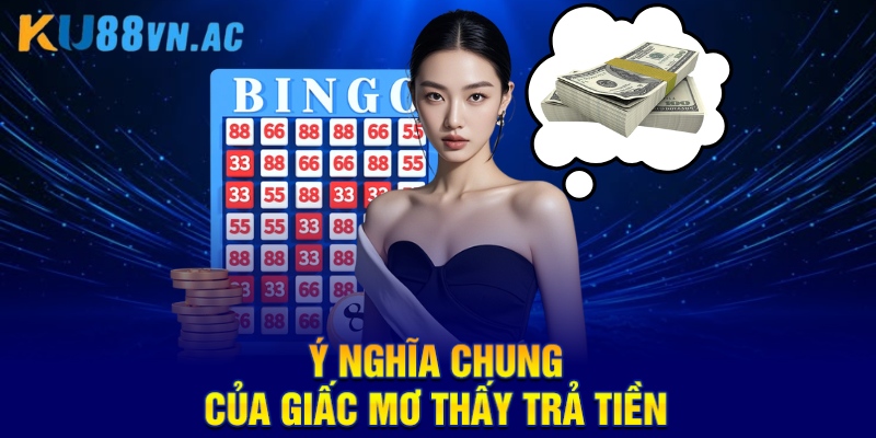 Giải Mã Mơ Thấy Trả Tiền Trong Giấc Mơ Là Điềm Tốt Hay Xấu 2 Ý nghĩa chung của giấc mơ thấy trả tiền