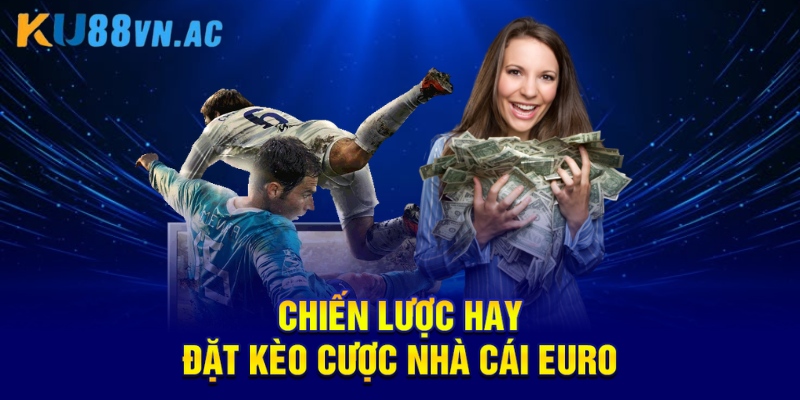 Chiến lược hay đặt kèo cược nhà cái euro