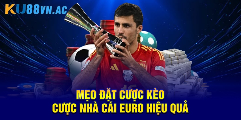 Mẹo đặt cược kèo cược nhà cái Euro hiệu quả