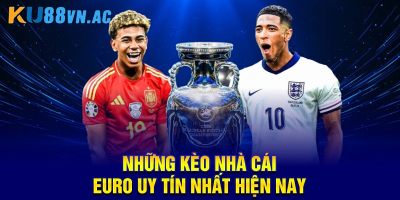 Những kèo nhà cái Euro uy tín nhất hiện nay