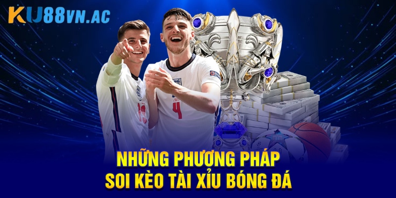 Những phương pháp soi kèo tài xỉu bóng đá
