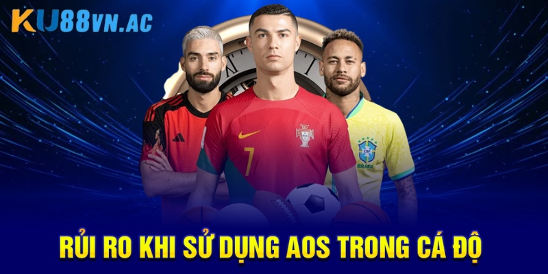 AOS Trong Cá Độ Bóng Đá: Chiến Lược Nâng Cao Cơ Hội Thắng 5 Rủi ro khi sử dụng AOS trong cá độ