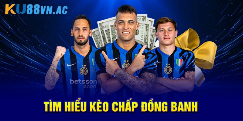 Tìm hiểu kèo chấp đồng banh