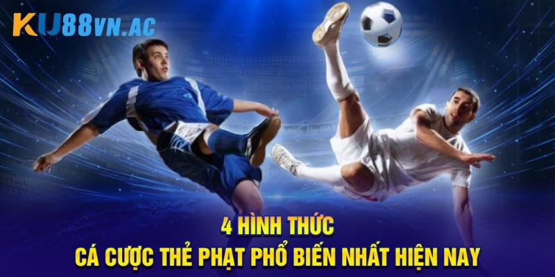 Kèo Thẻ Phạt Ku88 - Bí Quyết Bắt Trọn Cơ Hội Thắng Lớn 3 4 hình thức cá cược thẻ phạt phổ biến nhất hiện nay.