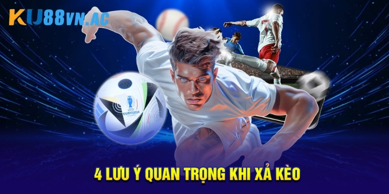 4 lưu ý quan trọng khi xả kèo.