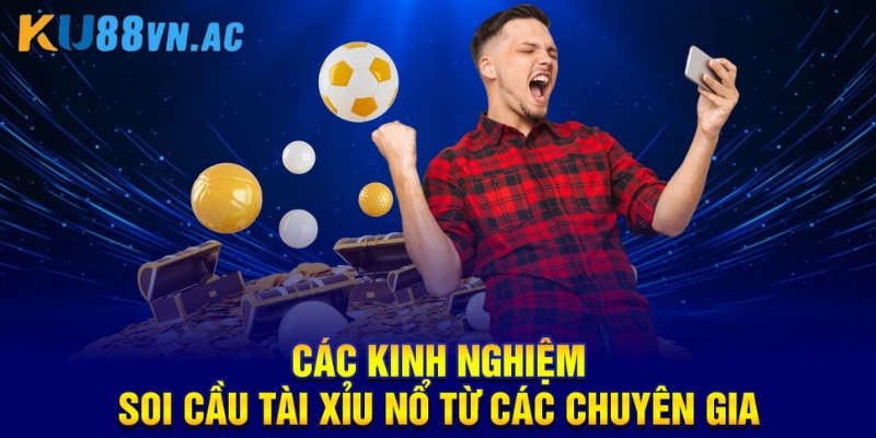 Soi Cầu Tài Xỉu Nổ Là Gì? Tìm Hiểu Chi Tiết Và Ứng Dụng 5 Các kinh nghiệm soi cầu tài xỉu nổ từ các chuyên gia