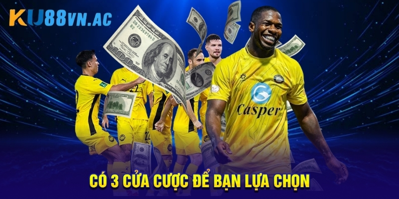 Có 3 cửa cược để bạn lựa chọn