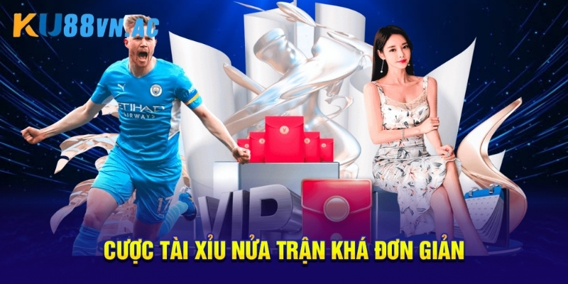 Cược tài xỉu nửa trận khá đơn giản