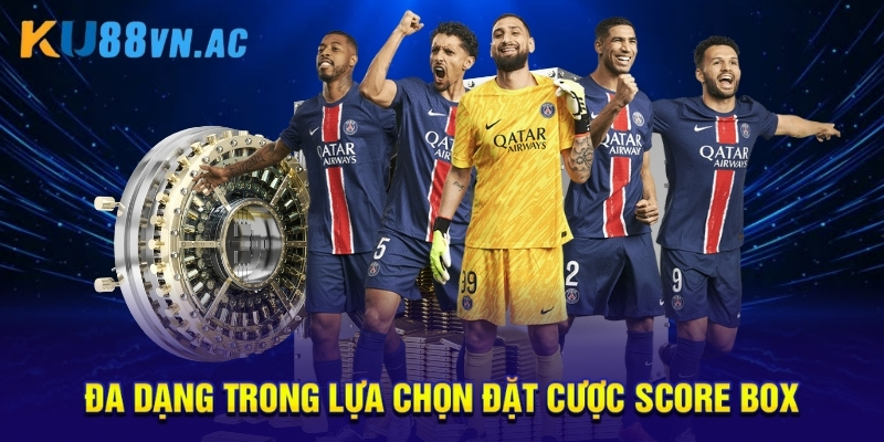 Kèo Chấp Score Box - 5 Chiến Thuật Thắng Lớn Từ Chuyên Gia 4 Đa dạng trong lựa chọn đặt cược Score Box.