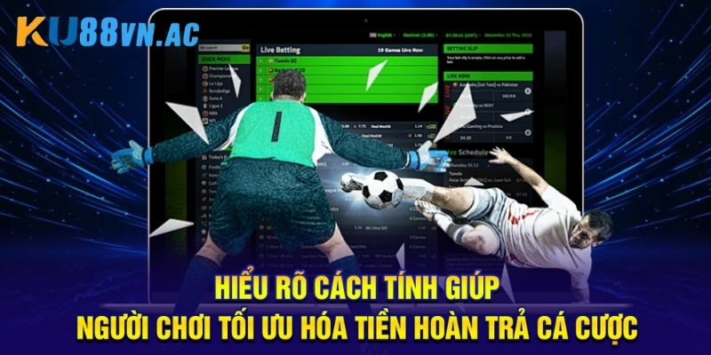 Hiểu rõ cách tính giúp người chơi tối ưu hóa tiền hoàn trả cá cược.