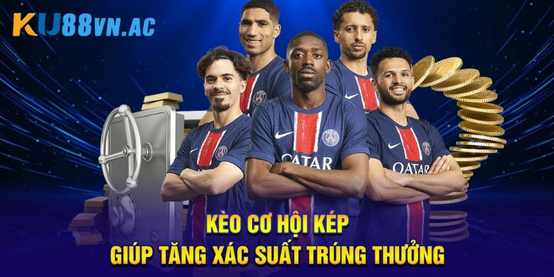 Kèo cơ hội kép giúp tăng xác suất trúng thưởng