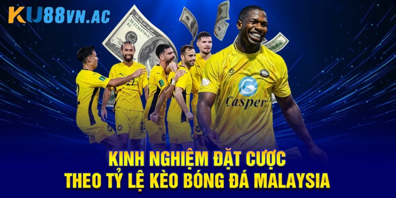 Kinh nghiệm đặt cược theo tỷ lệ kèo bóng đá malaysia