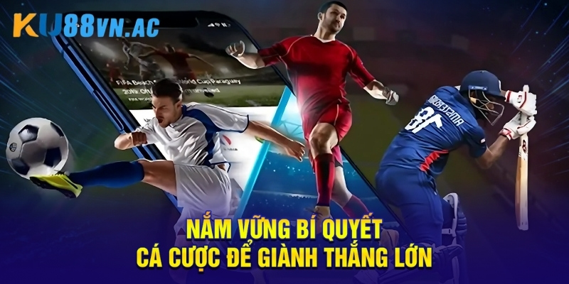 Nắm vững bí quyết cá cược để giành thắng lớn