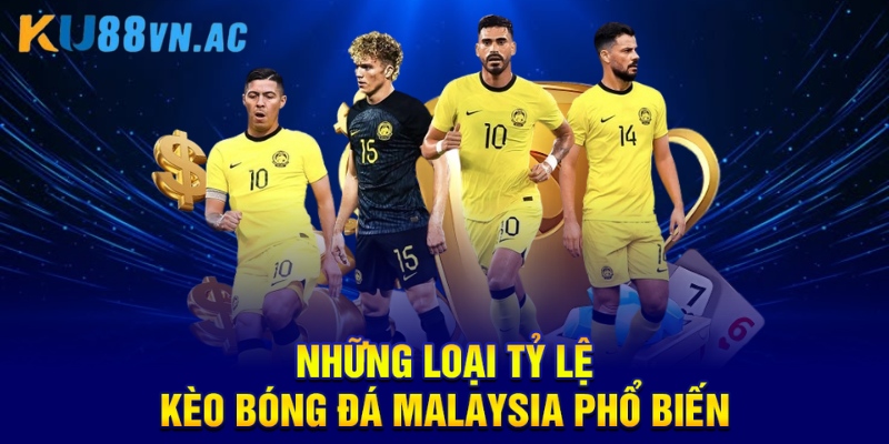 Những loại tỷ lệ kèo bóng đá malaysia phổ biến