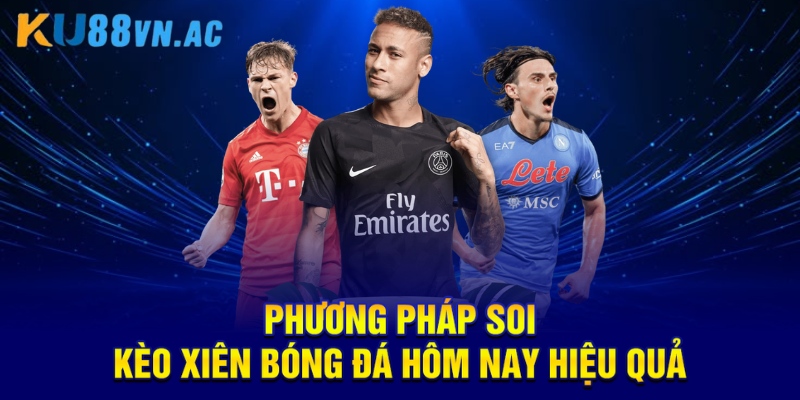 Phương pháp soi kèo xiên bóng đá hôm nay hiệu quả