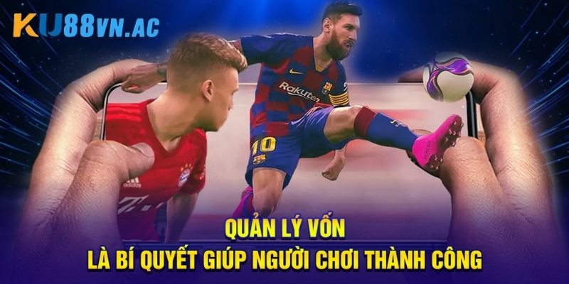 Quản lý vốn là bí quyết giúp người chơi thành công.