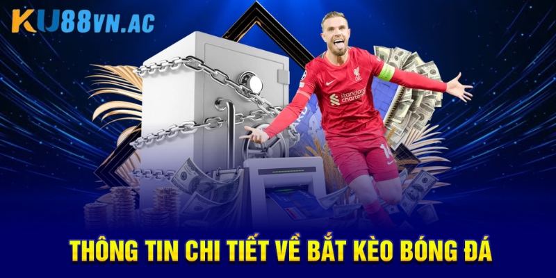 Thông tin chi tiết về bắt kèo bóng đá