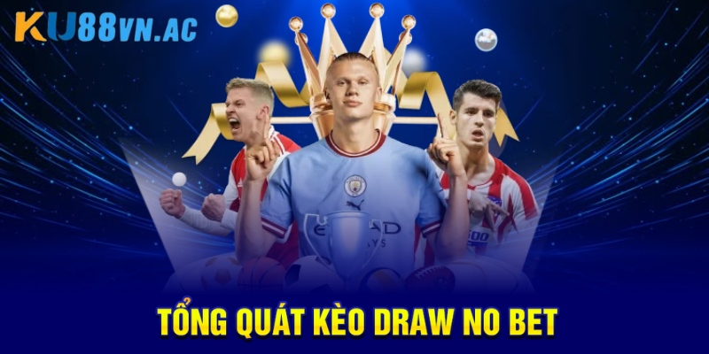 Tổng quát Kèo Draw No Bet