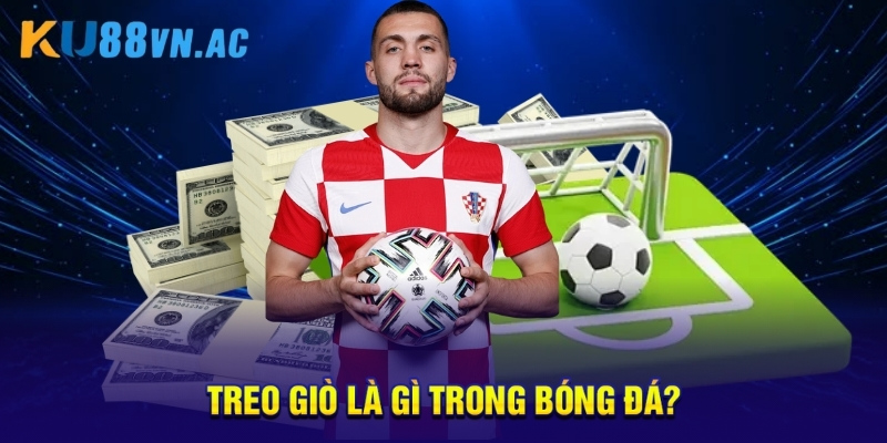 Treo Giò Là Gì? 3 Điều Cần Biết Khi Treo Giò Tại Ku88