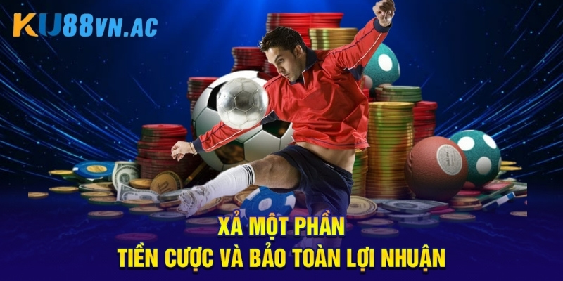 Xả một phần tiền cược và bảo toàn lợi nhuận.
