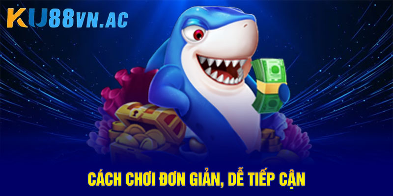 Bắn Cá Đổi Thưởng – Giải Trí Hấp Dẫn Và Nhận Thưởng Lớn 3 Cách chơi đơn giản, dễ tiếp cận cho người mới