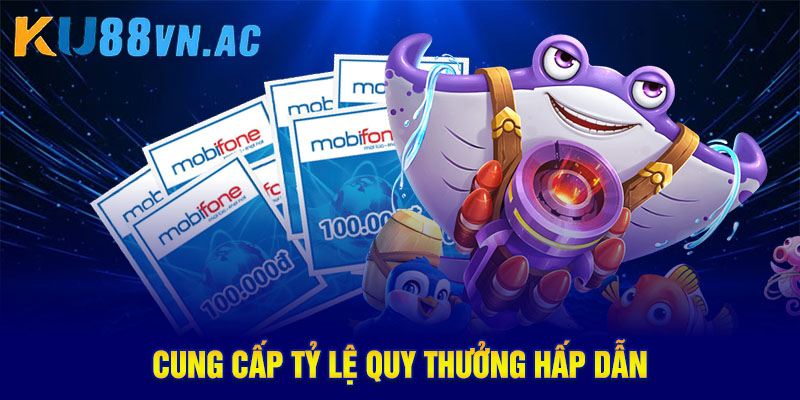 Cung cấp tỷ lệ quy thưởng hấp dẫn