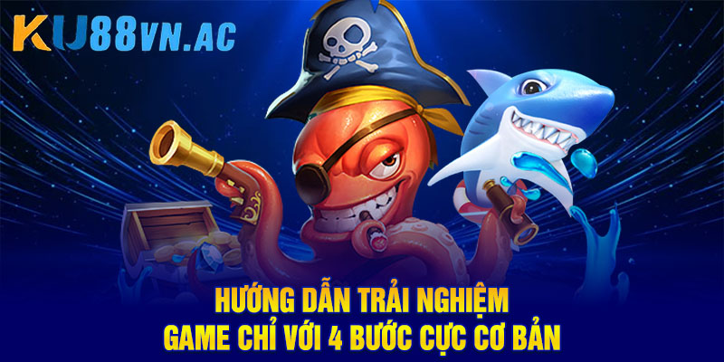 Game Hải Tặc Bắn Cá: Trò Chơi Săn Ngư Đẳng Cấp Nhất 2025 3 Hướng dẫn trải nghiệm game chỉ với 4 bước cực cơ bản