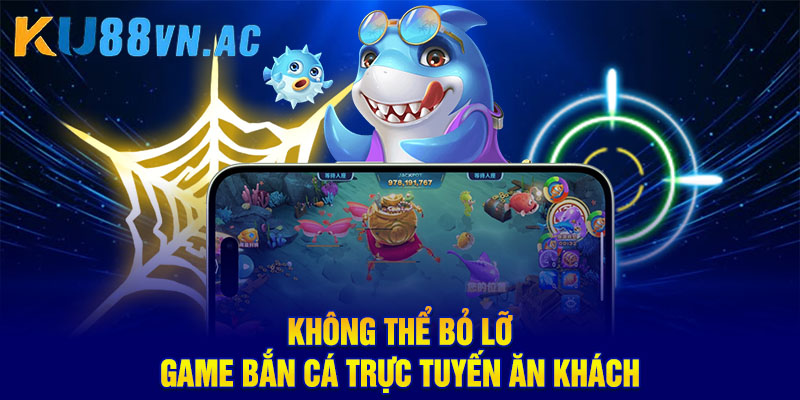 Bắn Cá Online - Chuyên Mục Giải Trí Chưa Bao Giờ Cũ 4 Không thể bỏ lỡ game bắn cá trực tuyến ăn khách