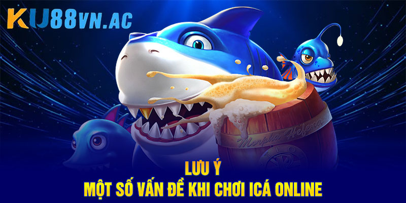Lưu ý một số vấn đề khi chơi iCá online