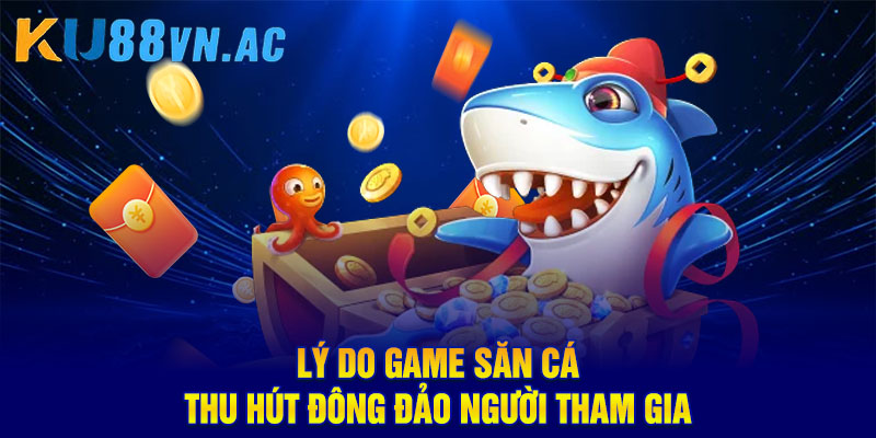 Game Bắn Cá Phát Lộc – Cuộc Săn Cá Đổi Thưởng Siêu Hấp Dẫn 3 Lý do game săn cá thu hút đông đảo người tham gia