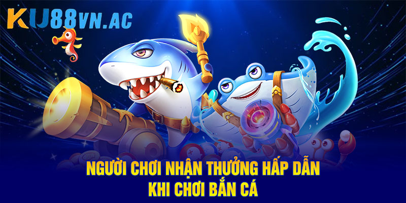 Người chơi nhận thưởng hấp dẫn khi chơi bắn cá