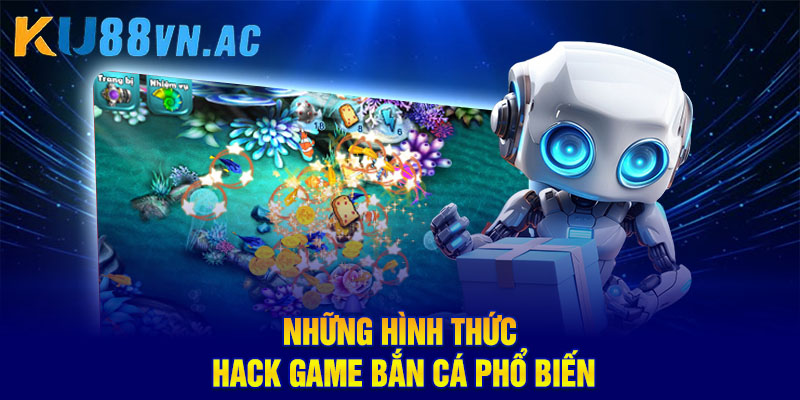 Hack Game Bắn Cá – Sự Thật Và Những Điều Newbie Cần Biết 3 Những hình thức hack game bắn cá phổ biến