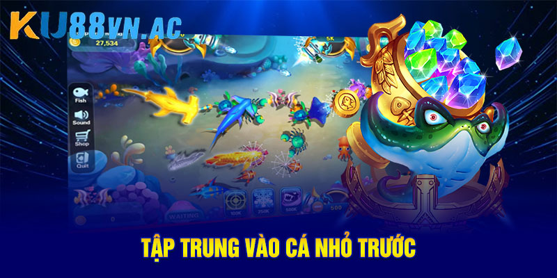 Bắn Cá Ola – Thế Giới Giải Trí Đổi Thưởng Hot Nhất 2025 5 Tập trung vào cá nhỏ trước