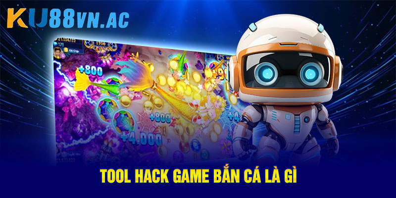 Hack Game Bắn Cá – Sự Thật Và Những Điều Newbie Cần Biết 2 Tool hack game bắn cá là gì