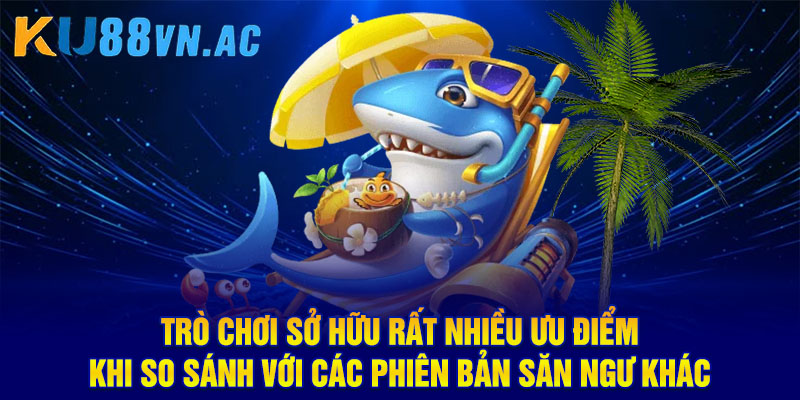 Game Bắn Cá Ăn Xu Ku88: Tặng Thưởng Người Chơi Mới Cực Khủng 4 Trò chơi sở hữu rất nhiều ưu điểm khi so sánh với các phiên bản săn ngư khác