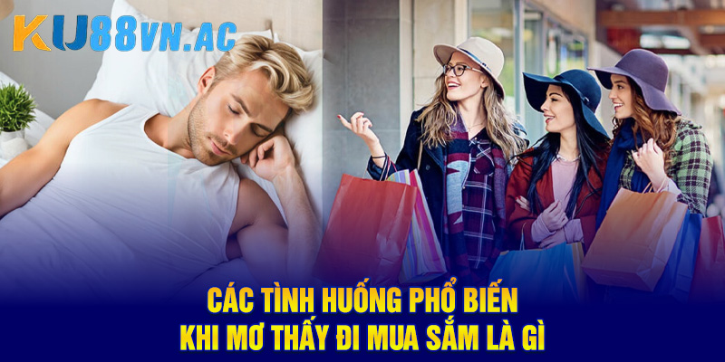 Mơ Thấy Đi Mua Sắm - Đón Nhận Tài Lộc, Tiền Bạc Đầy Ví