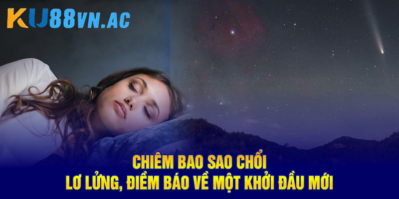 Chiêm bao sao chổi lơ lửng, điềm báo về một khởi đầu mới