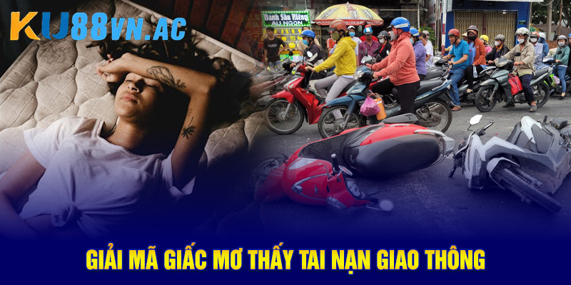 Giải mã giấc mơ thấy tai nạn giao thông 